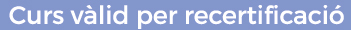 Curs vàlid per recertificació